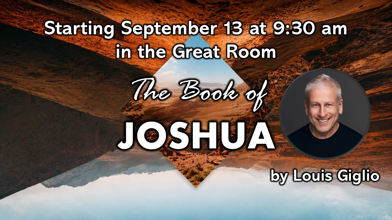 The Book of Joshua by Louie Giglio. Starting September 13 at 9:30 am in the Great Room.